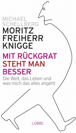 Moritz Freiherr Knigge und Michael Schellberg - Mit Rückgrat steht man besser