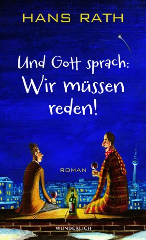 Wunderlich Verlag – Neuerscheinung im November: Hans Rath „Und Gott sprach: Wir müssen reden!“